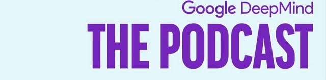 Google DeepMind: The Podcast