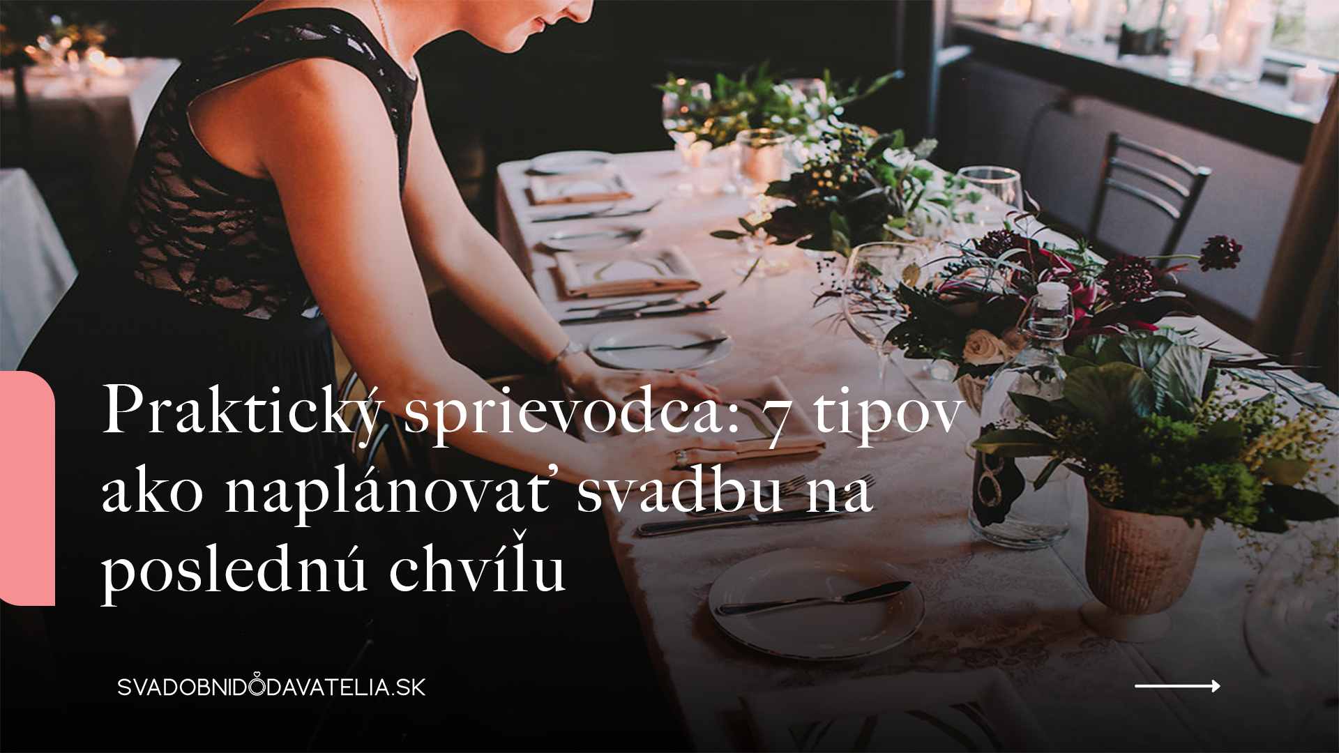 Praktický sprievodca: 7 tipov ako naplánovať svadbu na poslednú chvíľu