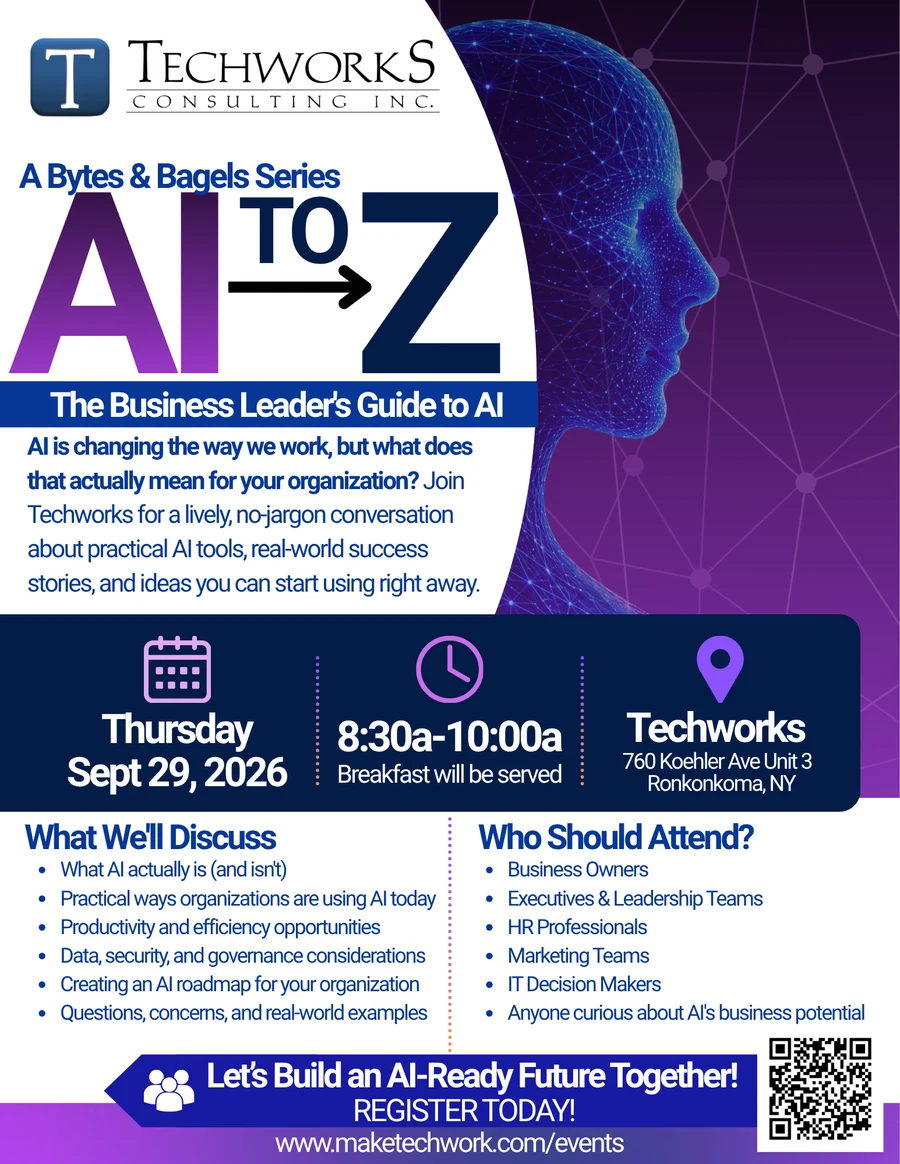 Bytes & Bagels: AI to Z — The Business Leader's Guide to AI. Thursday, September 29, 2026, 8:30–10:00 AM, at Techworks, 760 Koehler Ave Unit 3, Ronkonkoma, NY.