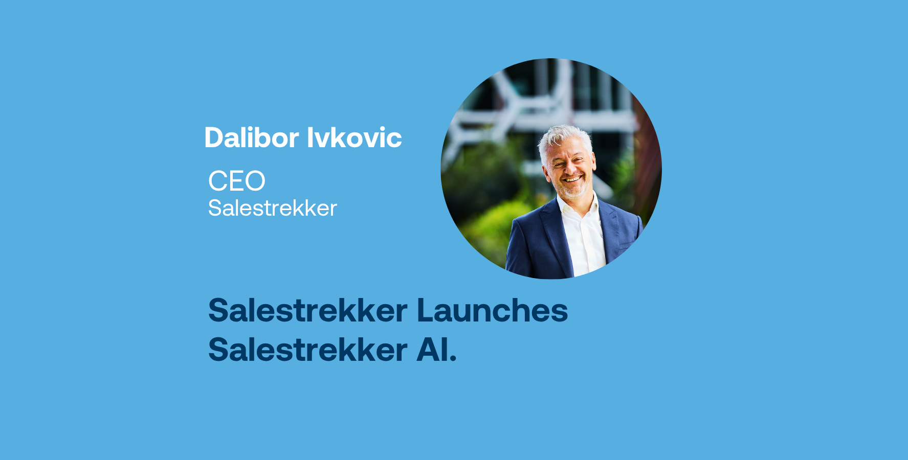 Dalibor Ivkovic CEO Salestrekker launches Salestrekker AI to enhance compliance while protecting consumer data