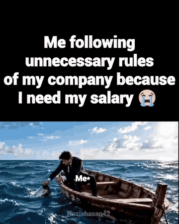 Animated meme captioned 'Me following unnecessary rules of my company because I need my salary' showing a man in a suit in a rowing boat scooping sea water on one side and pouring it back out on the other