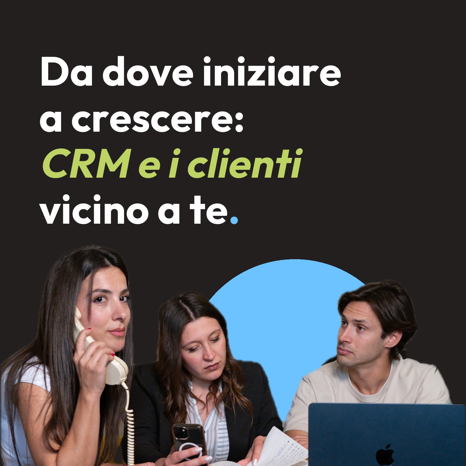 Da dove iniziare a crescere: CRM e i clienti vicino a te