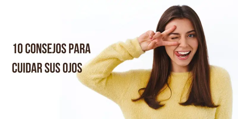 10 consejos para tener ojos sanos