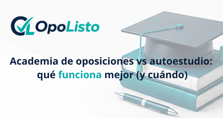Academia de oposiciones vs autoestudio: qué funciona mejor (y cuándo)