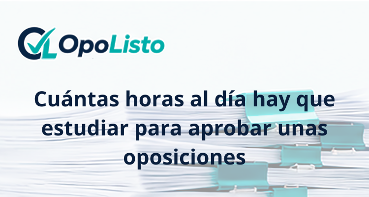 Cuántas horas al día hay que estudiar para aprobar unas oposiciones