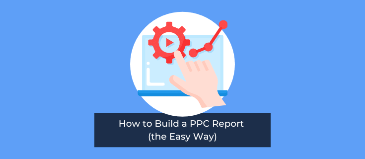 How to Build a PPC Report (the Easy Way) | Metrics Watch